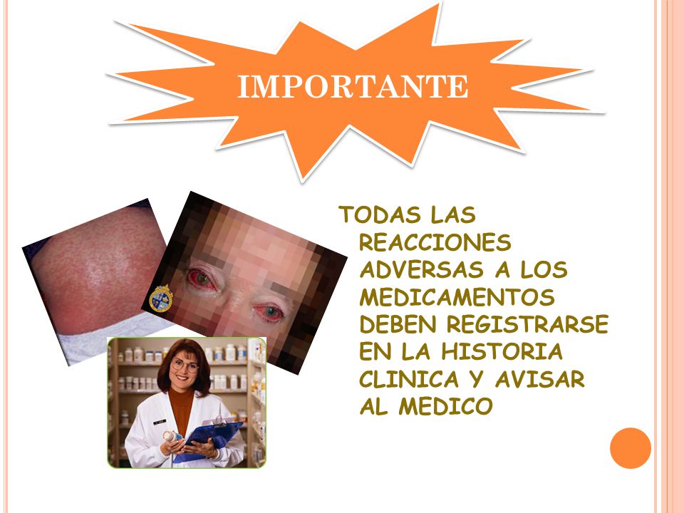 IMPORTANTE TODAS LAS REACCIONES ADVERSAS A LOS MEDICAMENTOS DEBEN REGISTRARSE EN LA HISTORIA CLINICA Y AVISAR AL MEDICO.