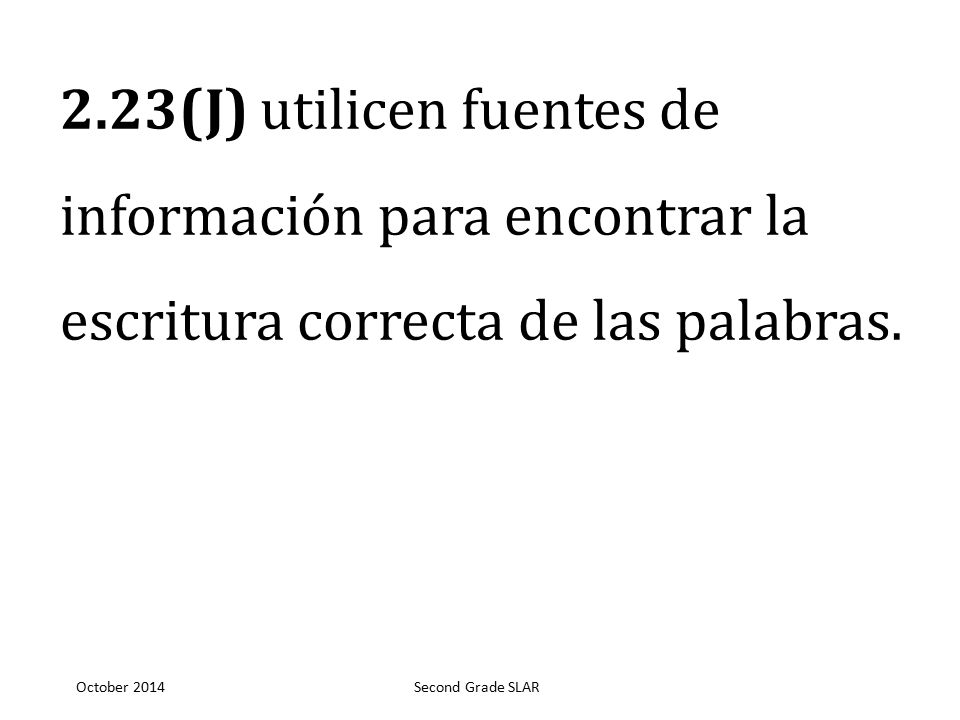 2.23(J) utilicen fuentes de información para encontrar la escritura correcta de las palabras.