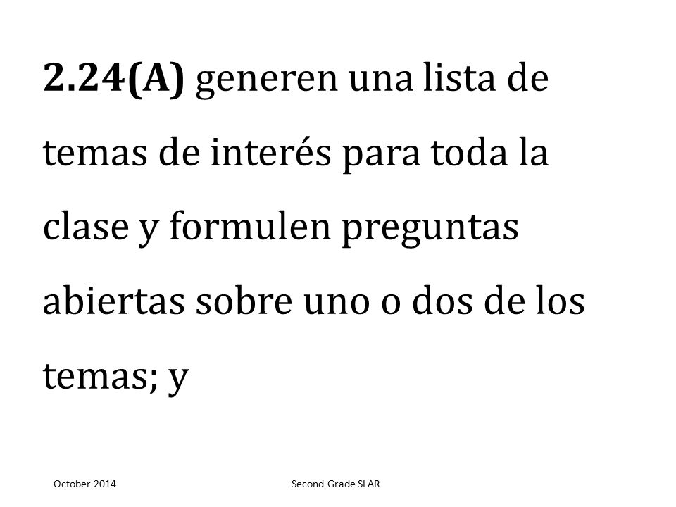 2.24(A) generen una lista de temas de interés para toda la clase y formulen preguntas abiertas sobre uno o dos de los temas; y