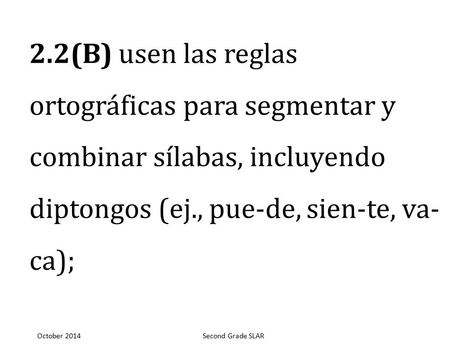 2.2(B) usen las reglas ortográficas para segmentar y combinar sílabas, incluyendo diptongos (ej., pue-de, sien-te, va- ca);