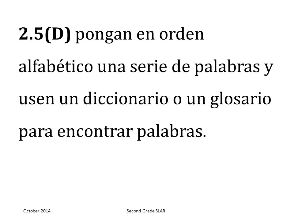 2.5(D) pongan en orden alfabético una serie de palabras y usen un diccionario o un glosario para encontrar palabras.