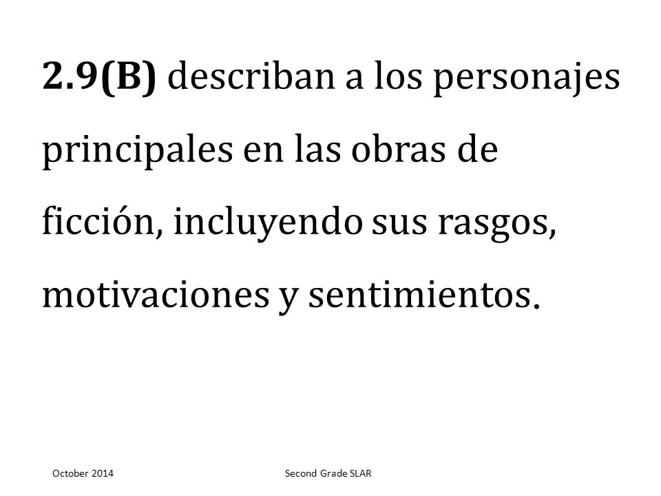 2.9(B) describan a los personajes principales en las obras de ficción, incluyendo sus rasgos, motivaciones y sentimientos.