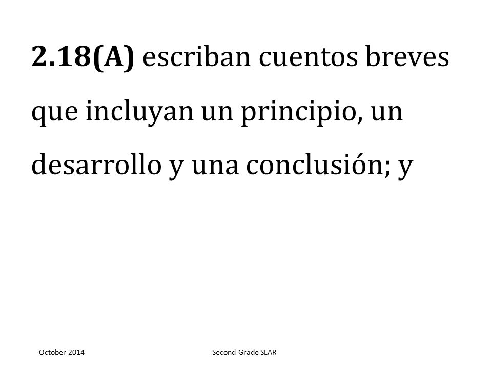 2.18(A) escriban cuentos breves que incluyan un principio, un desarrollo y una conclusión; y