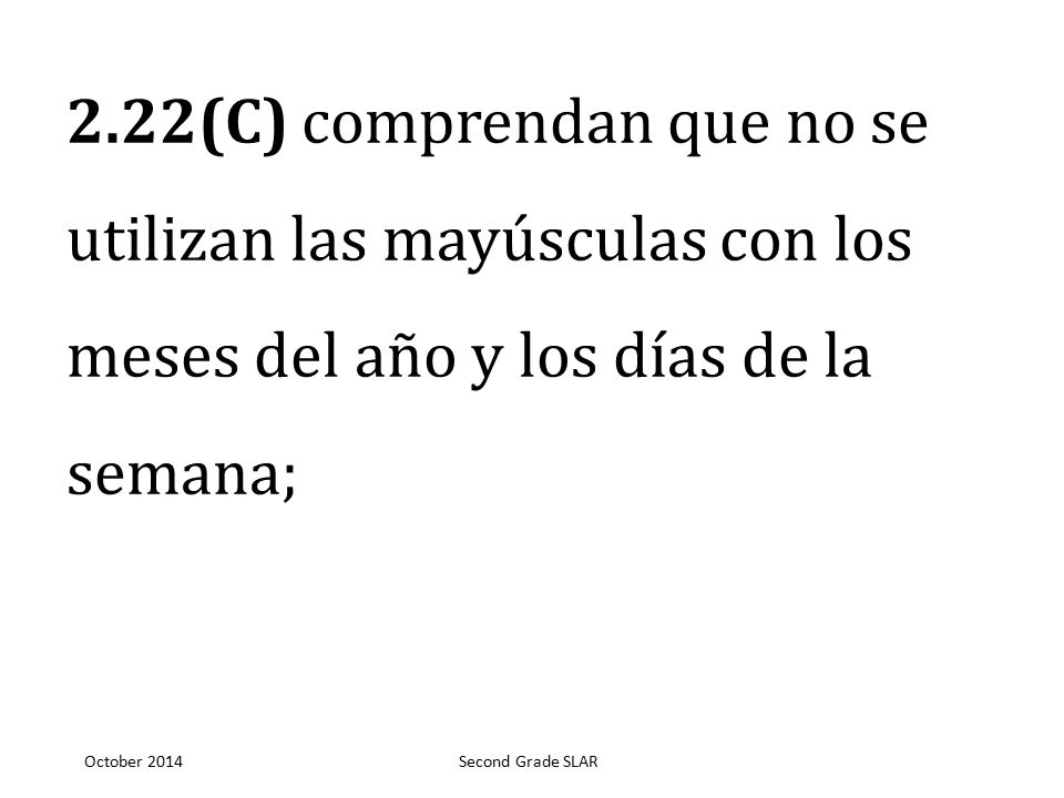 2.22(C) comprendan que no se utilizan las mayúsculas con los meses del año y los días de la semana;