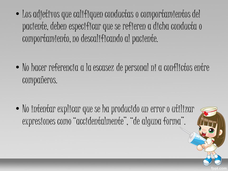 Los adjetivos que califiquen conductas o comportamientos del paciente, deben especificar que se refieren a dicha conducta o comportamiento, no descalificando al paciente.