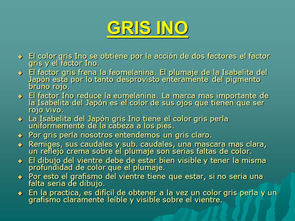 GRIS INO El color gris Ino se obtiene por la acción de dos factores el factor gris y el factor Ino.