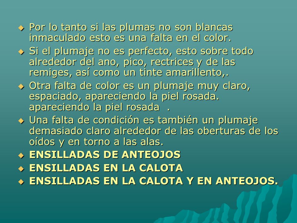 Por lo tanto si las plumas no son blancas inmaculado esto es una falta en el color.