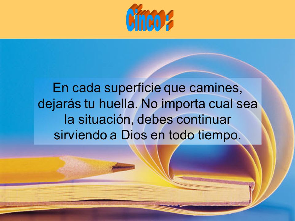 Cinco : En cada superficie que camines, dejarás tu huella.