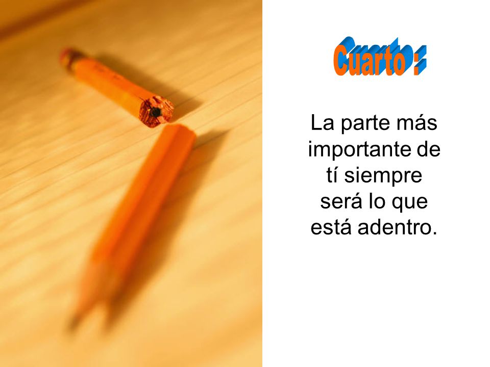 La parte más importante de tí siempre será lo que está adentro.