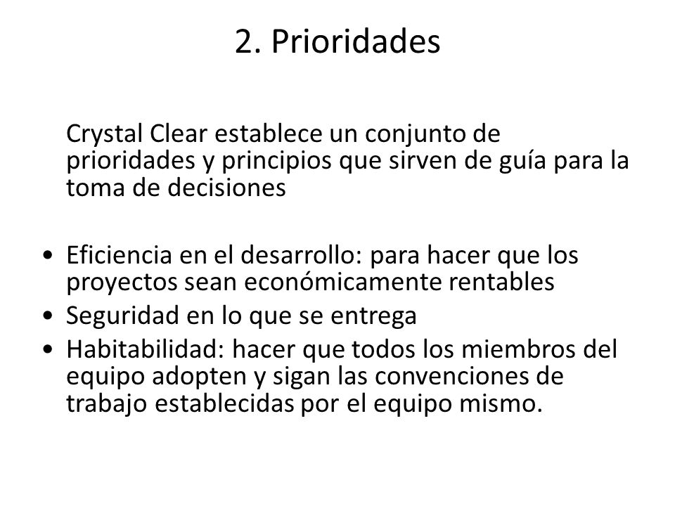 2. Prioridades Crystal Clear establece un conjunto de prioridades y principios que sirven de guía para la toma de decisiones.