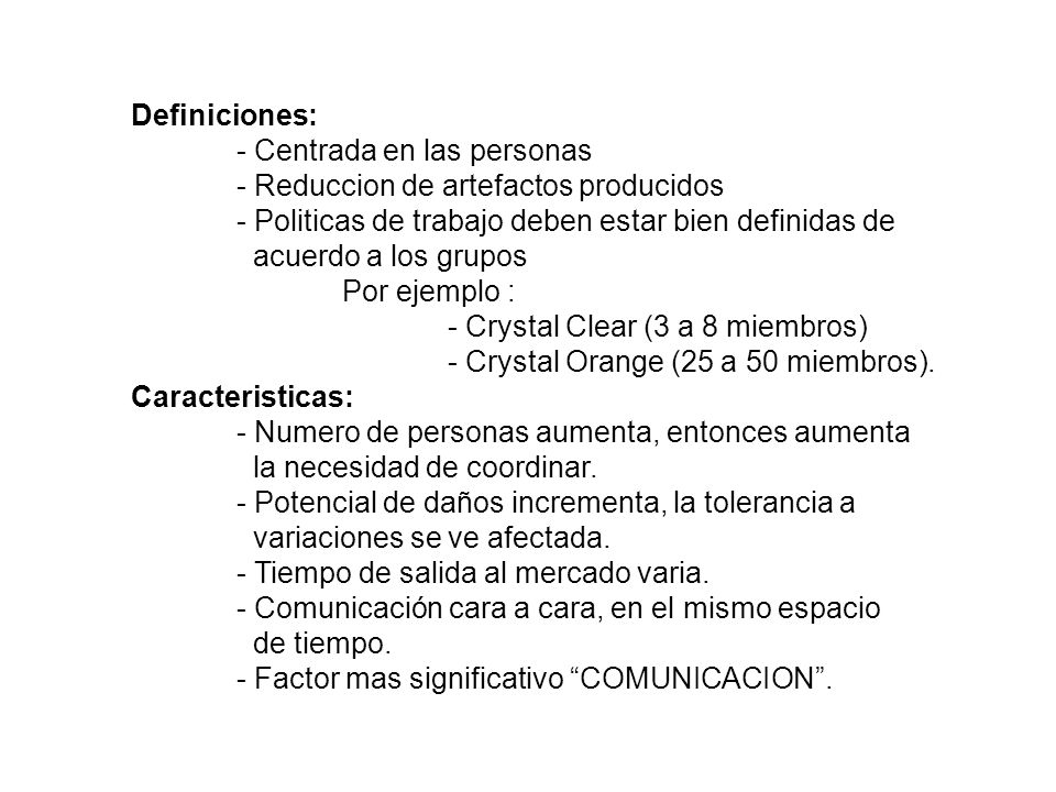 Definiciones: - Centrada en las personas. - Reduccion de artefactos producidos. - Politicas de trabajo deben estar bien definidas de.