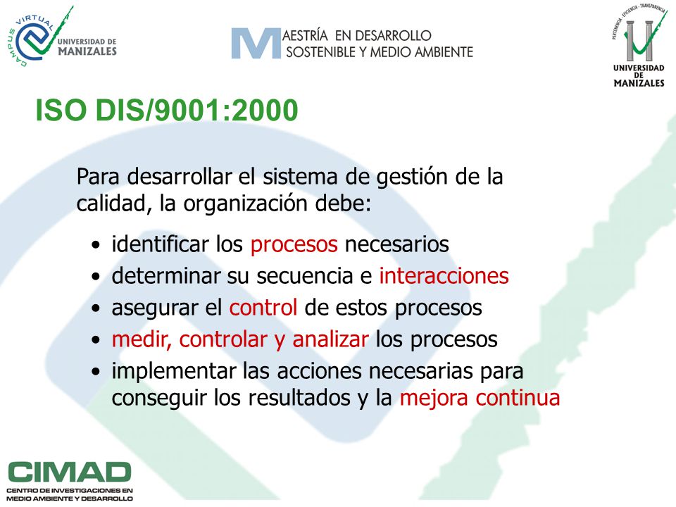 ISO DIS/9001:2000 Para desarrollar el sistema de gestión de la calidad, la organización debe: identificar los procesos necesarios.
