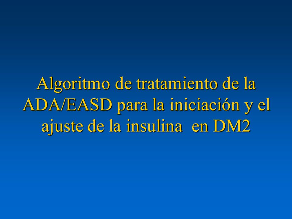 Algoritmo de tratamiento de la ADA/EASD para la iniciación y el ajuste de la insulina en DM2