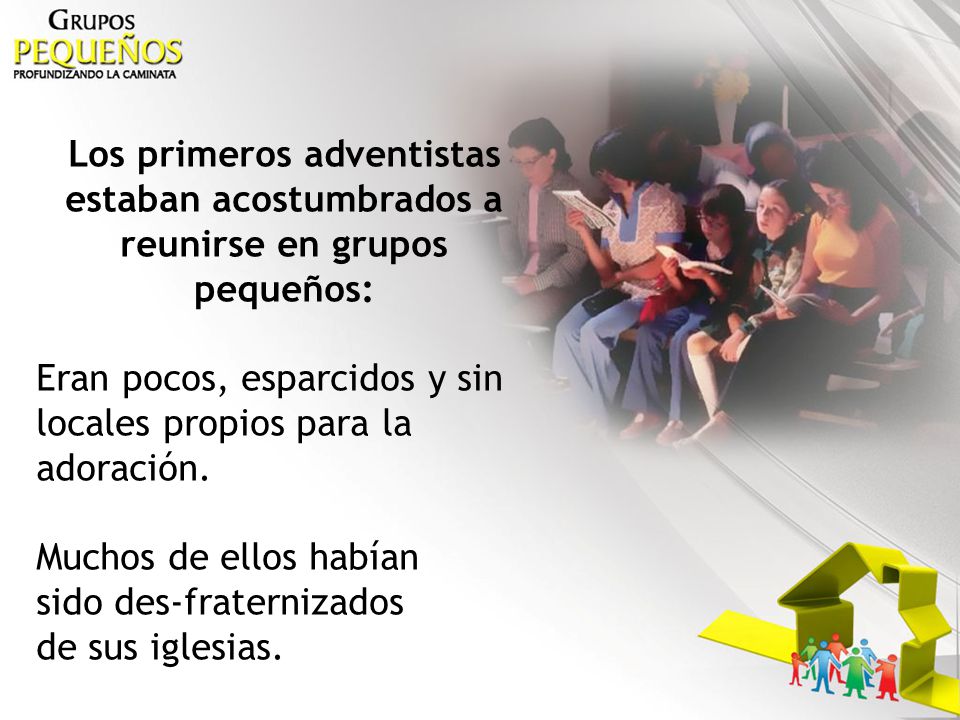 Los primeros adventistas estaban acostumbrados a reunirse en grupos pequeños:
