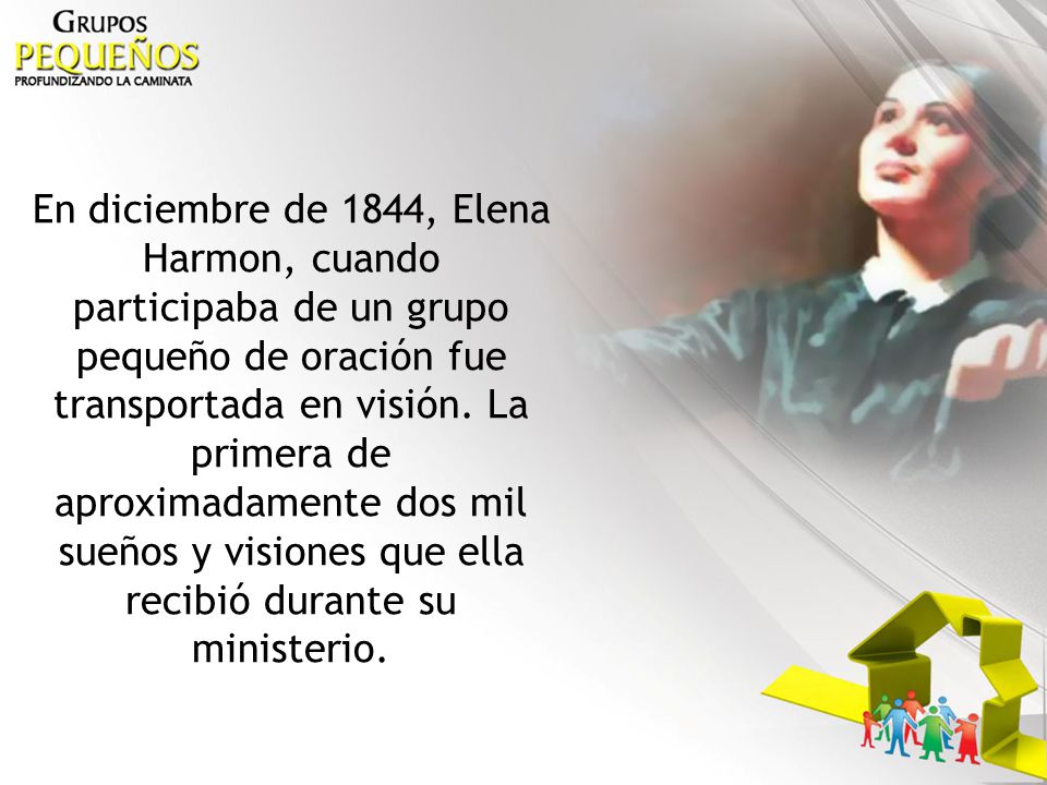 En diciembre de 1844, Elena Harmon, cuando participaba de un grupo pequeño de oración fue transportada en visión.