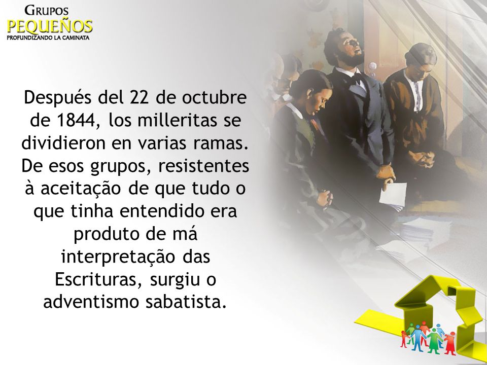 Después del 22 de octubre de 1844, los milleritas se dividieron en varias ramas.