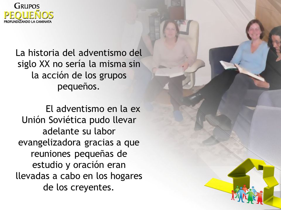 La historia del adventismo del siglo XX no sería la misma sin la acción de los grupos pequeños.