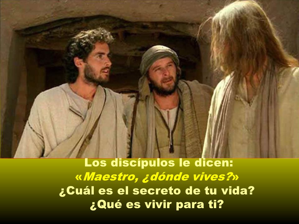 «Maestro, ¿dónde vives » ¿Cuál es el secreto de tu vida