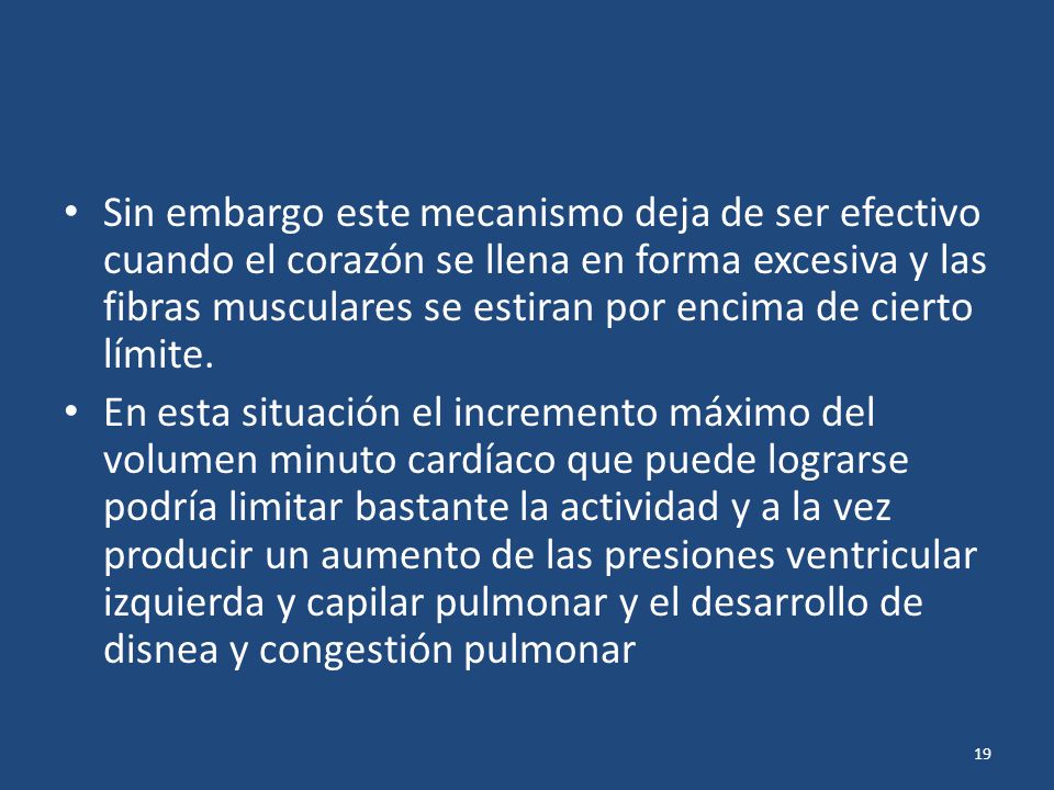 Sin embargo este mecanismo deja de ser efectivo cuando el corazón se llena en forma excesiva y las fibras musculares se estiran por encima de cierto límite.