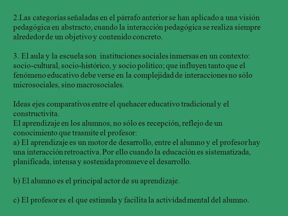 Las categorías señaladas en el párrafo anterior se han aplicado a una visión pedagógica en abstracto, cuando la interacción pedagógica se realiza siempre alrededor de un objetivo y contenido concreto.