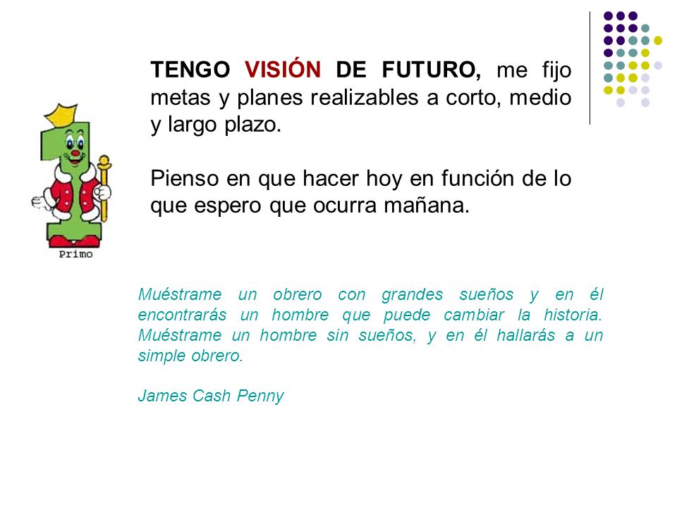 Pienso en que hacer hoy en función de lo que espero que ocurra mañana.
