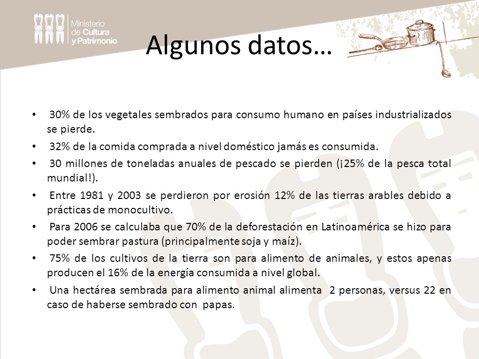 Algunos datos… 30% de los vegetales sembrados para consumo humano en países industrializados se pierde.