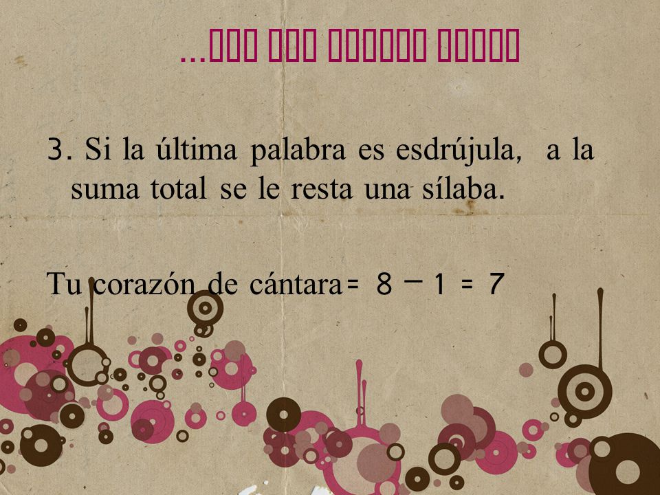 …LEY DEL ACENTO FINAL 3. Si la última palabra es esdrújula, a la suma total se le resta una sílaba.