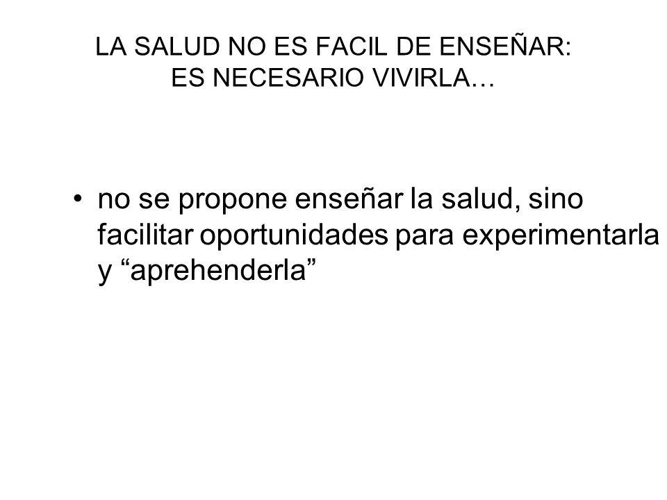 LA SALUD NO ES FACIL DE ENSEÑAR: ES NECESARIO VIVIRLA…