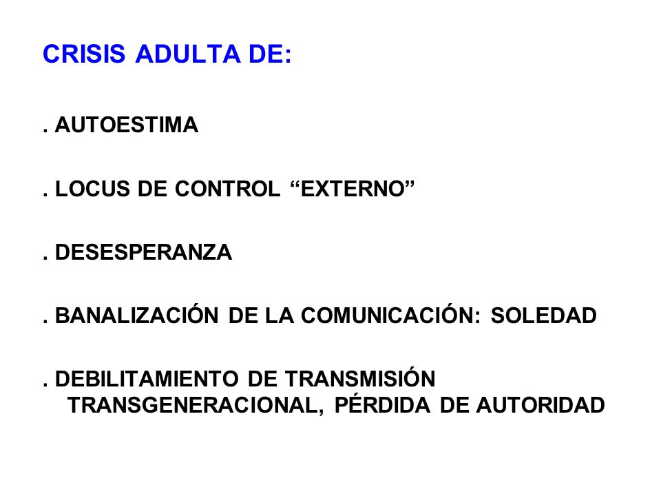 CRISIS ADULTA DE: . AUTOESTIMA . LOCUS DE CONTROL EXTERNO