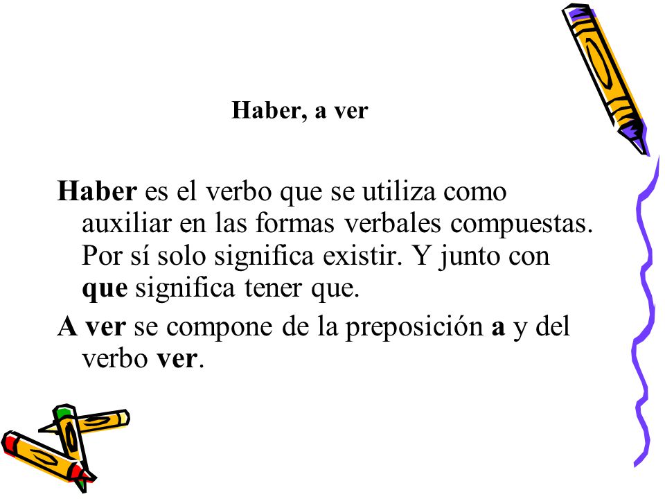 A ver se compone de la preposición a y del verbo ver.