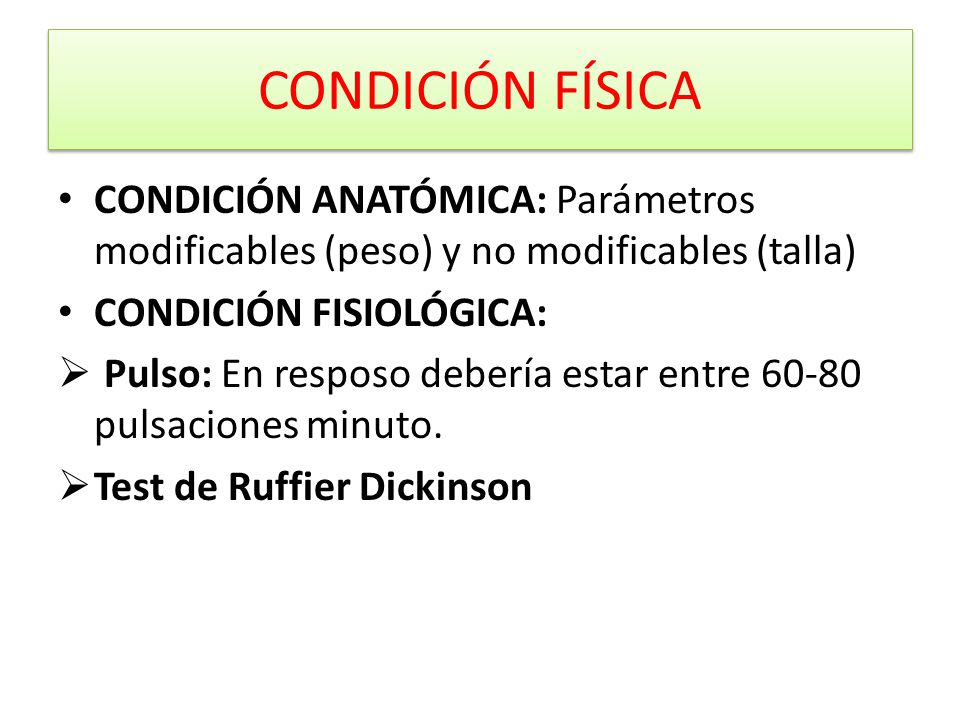 CONDICIÓN FÍSICA CONDICIÓN ANATÓMICA: Parámetros modificables (peso) y no modificables (talla) CONDICIÓN FISIOLÓGICA: