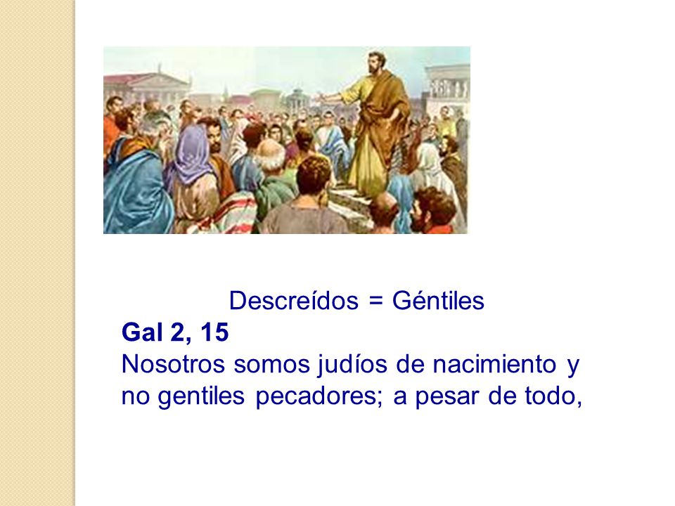 Descreídos = Géntiles Gal 2, 15.