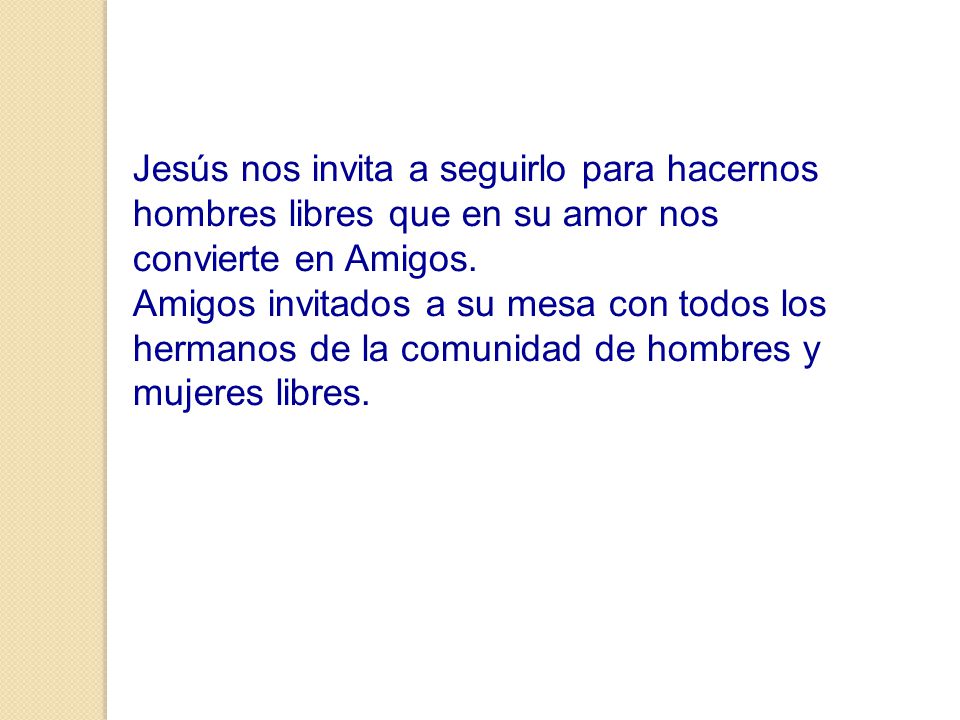 Jesús nos invita a seguirlo para hacernos hombres libres que en su amor nos convierte en Amigos.