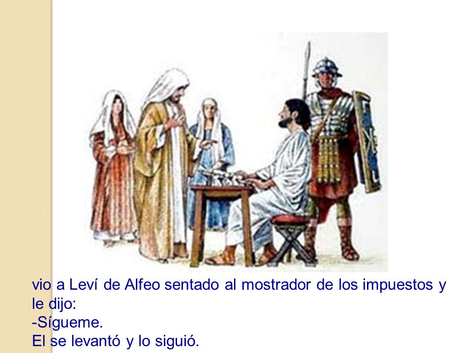 vio a Leví de Alfeo sentado al mostrador de los impuestos y le dijo: