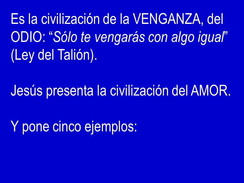Es la civilización de la VENGANZA, del ODIO: Sólo te vengarás con algo igual (Ley del Talión).
