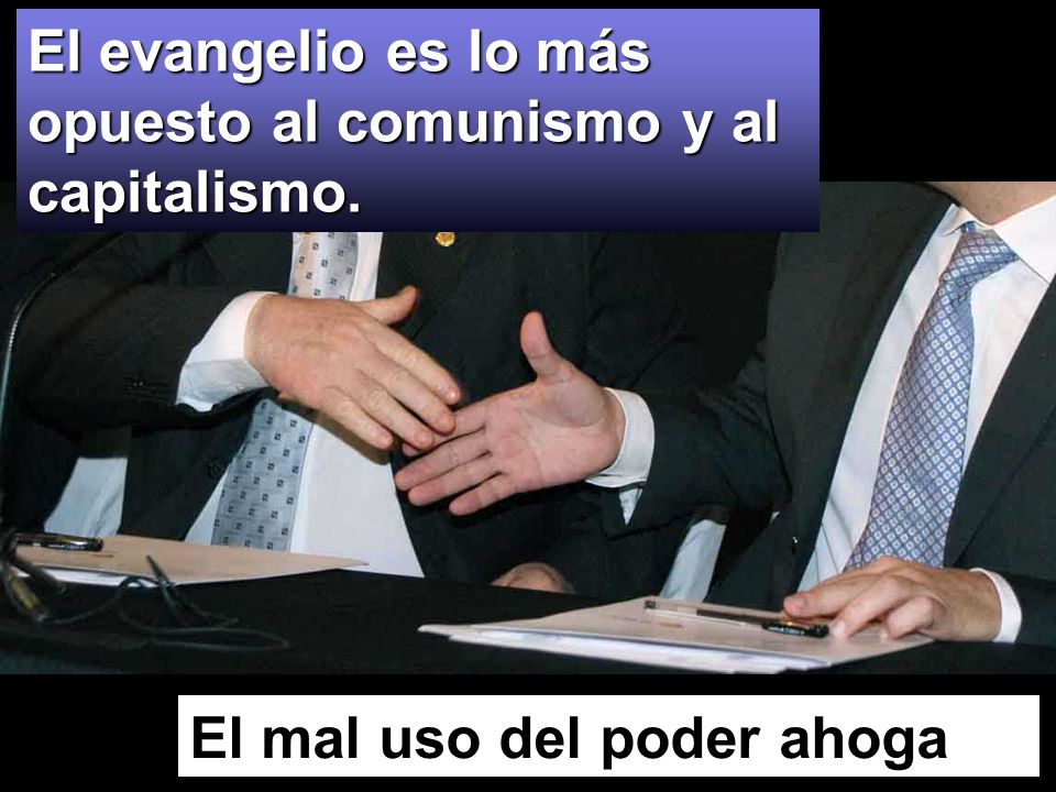 El evangelio es lo más opuesto al comunismo y al capitalismo.