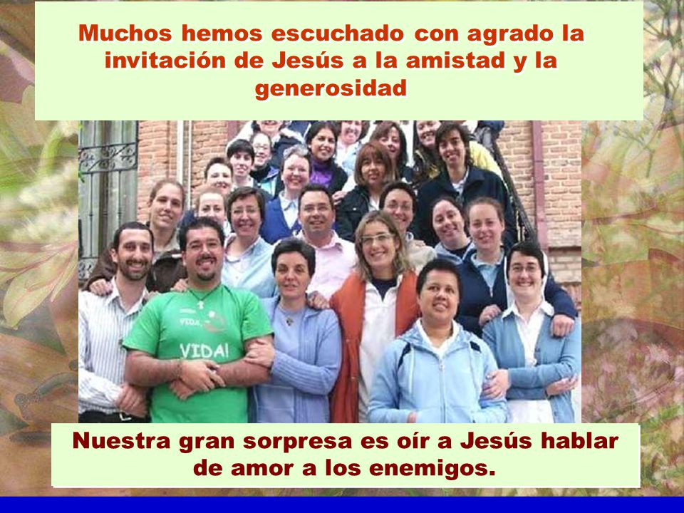 Nuestra gran sorpresa es oír a Jesús hablar de amor a los enemigos.