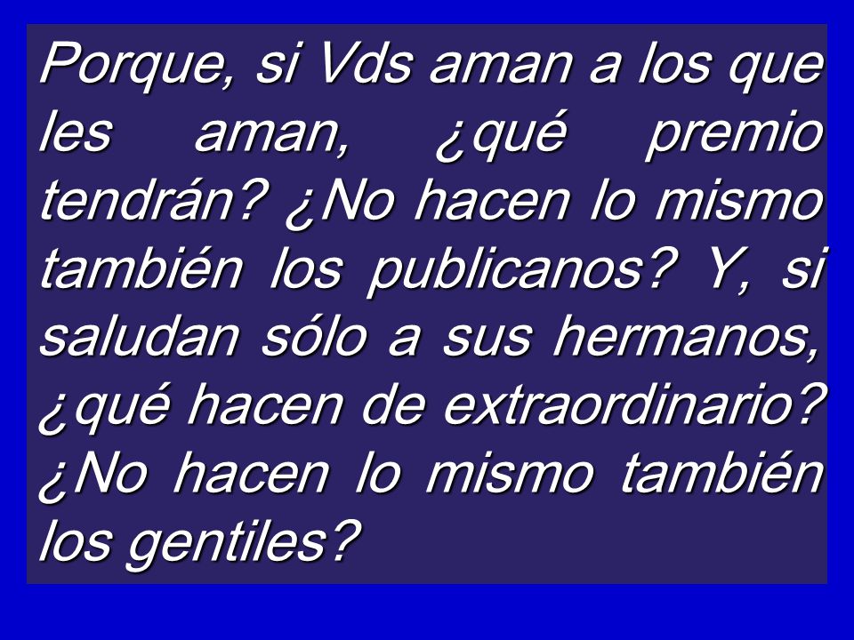 Porque, si Vds aman a los que les aman, ¿qué premio tendrán