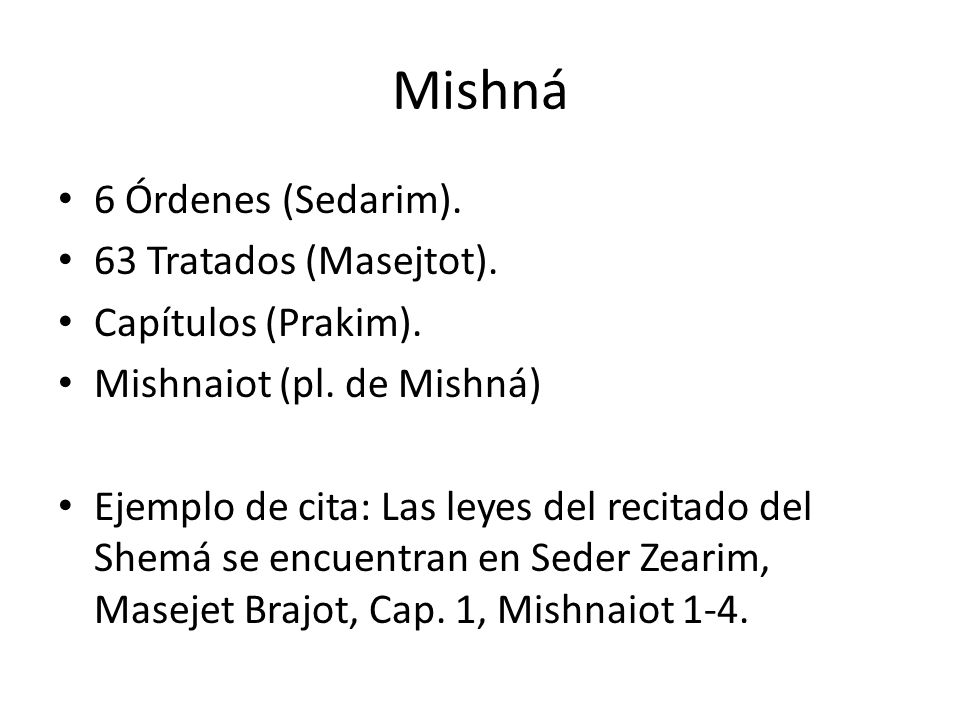 Mishná 6 Órdenes (Sedarim). 63 Tratados (Masejtot).
