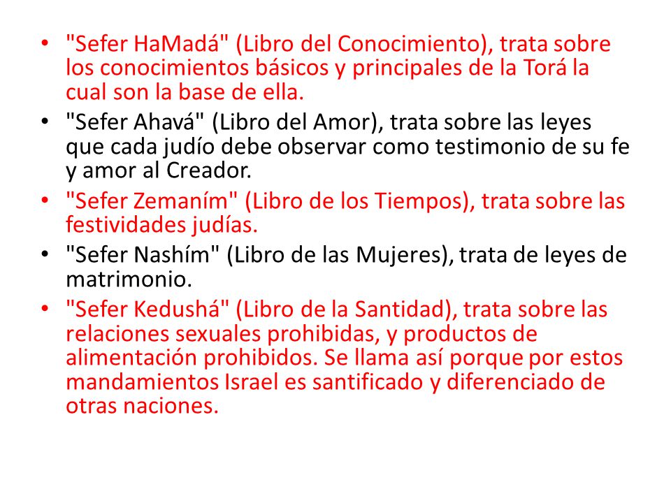 Sefer HaMadá (Libro del Conocimiento), trata sobre los conocimientos básicos y principales de la Torá la cual son la base de ella.