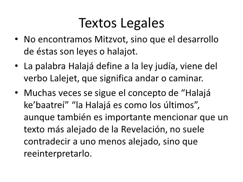 Textos Legales No encontramos Mitzvot, sino que el desarrollo de éstas son leyes o halajot.