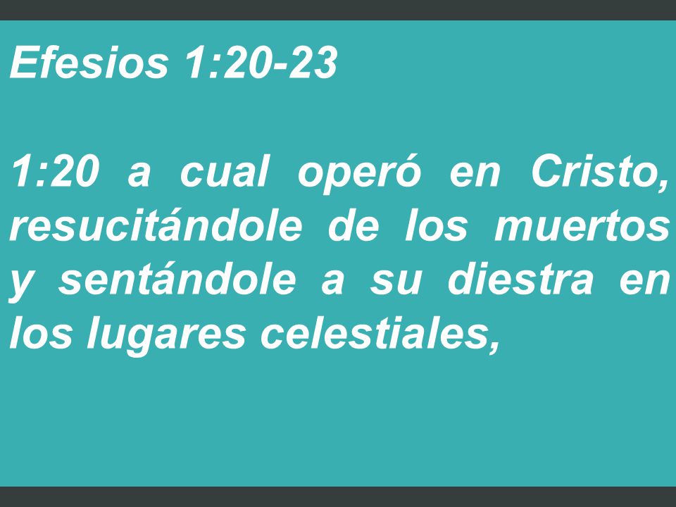Efesios 1: :20 a cual operó en Cristo, resucitándole de los muertos y sentándole a su diestra en los lugares celestiales,