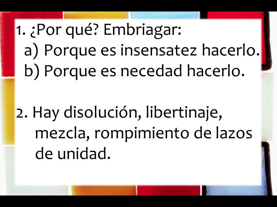 1. ¿Por qué Embriagar: Porque es insensatez hacerlo. Porque es necedad hacerlo.