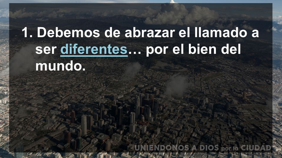 1. Debemos de abrazar el llamado a. ser diferentes… por el bien del