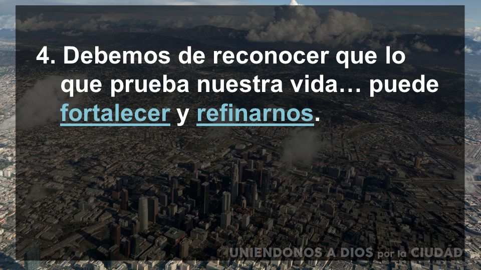 4. Debemos de reconocer que lo. que prueba nuestra vida… puede