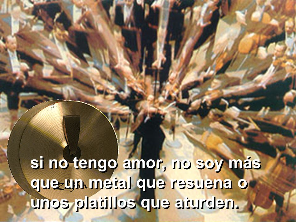 Ya podría yo hablar las lenguas de los hombres y de los ángeles;