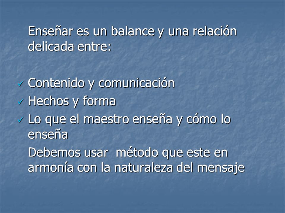 Enseñar es un balance y una relación delicada entre: