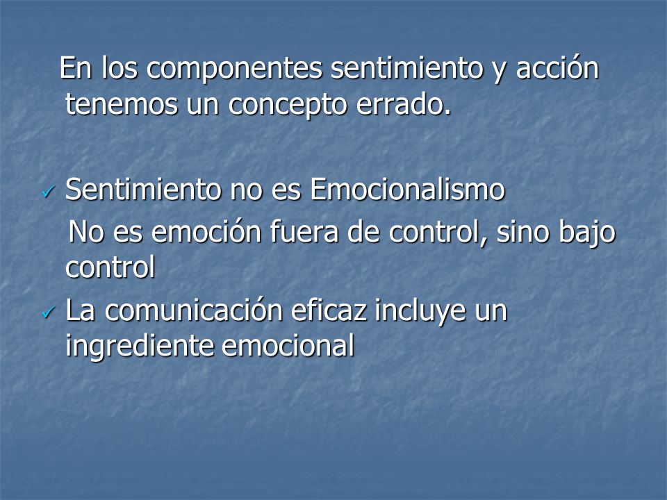 En los componentes sentimiento y acción tenemos un concepto errado.