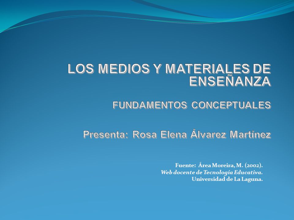 LOS MEDIOS Y MATERIALES DE ENSEÑANZA FUNDAMENTOS CONCEPTUALES Presenta: Rosa Elena Álvarez Martínez