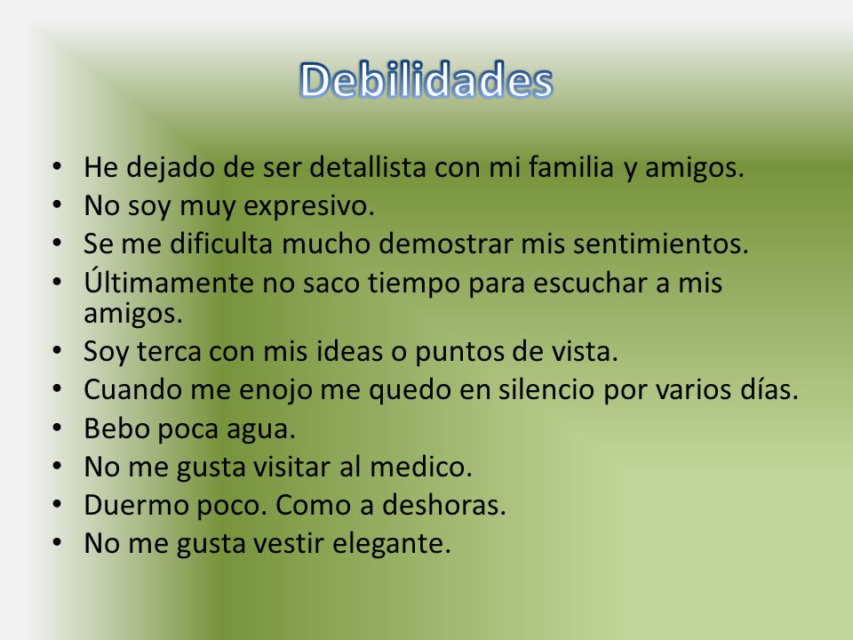 Debilidades He dejado de ser detallista con mi familia y amigos.